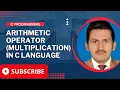 Arithmetic Operator Multiplication in C Multiplication Operators in C in