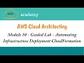 Module 10 Guided Lab Automating Infrastructure Deployment with cloud formation