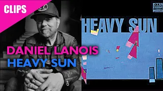 daniel lanois heavy sun origin story and recording the album