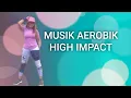 MUSIK AEROBIK HIGH IMPACT BANG TOYIP NEVER COME BACK