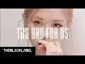 Download Lagu Rosé Too Bad for Us MV