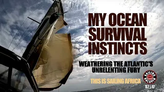 Ocean Survival Instincts | How Me & My Boat Weathered The Atlantic’s Unrelenting Fury | S7 Epsd 17