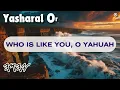 Yasharal Original Music: Who Is Like You, O YAHUAH?