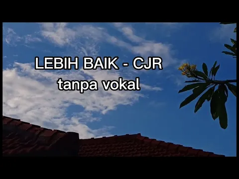 Download MP3 LEBIH BAIK - CJR (tanpa vokal)