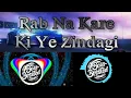 Lagu Rab na kare ke ye zindagi bass boosted Song for DJ