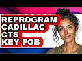 How To Reprogram Cadillac CTS Key Fob - Step By Step