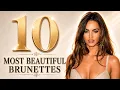 Top 10 Most Beautiful Brunettes Of All Time