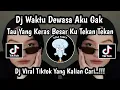 Lagu DJ WAKTU DEWASA AKU GAK TAU YANG KERAS BESAR || DJ VIRAL FYP TIKTOK TERBARU 2025