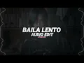 baila lento (super slowed/tiktok version) - sma$her, mc da$ilva [edit audio]