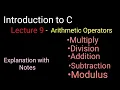 Operators in C Part - 1 Arithmetic Operators Lecture-9 Introduction to C
