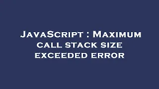 JavaScript Maximum call stack size exceeded error