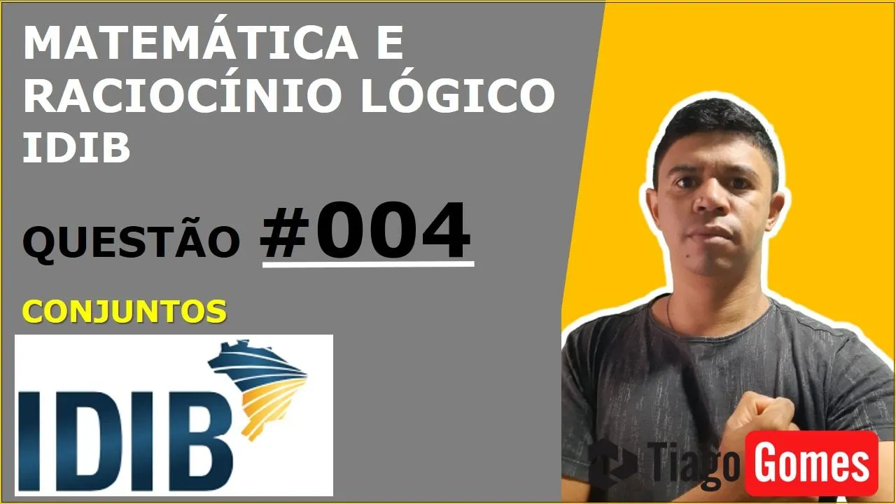 MATEMÁTICA E RACIOCÍNIO LÓGICO #IDIB CONJUNTOS NUMÉRICOS QUESTÃO 004 DE 100