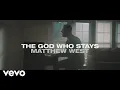 Matthew West - The God Who Stays (Official Video)
