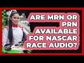 Are MRN Or PRN Available For NASCAR Race