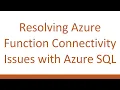 Resolving Azure Function Connectivity Issues with Azure SQL