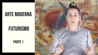 ARTE MODERNA - FUTURISMO PARTE 1