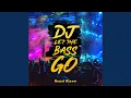 Download Lagu DJ Let the Bass Go