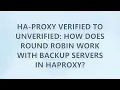 HA-proxy verified to unverified How does round robin work with backup servers in HAProxy