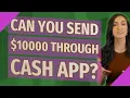 Can you send 10000 through cash App