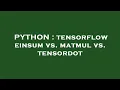 PYTHON tensorflow einsum vs matmul vs tensordot