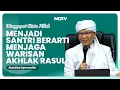 Lagu MENJADI SANTRI BERARTI MENJAGA WARISAN AKHLAK NABI MUHAMMAD SAW | KAJIAN AAGYM