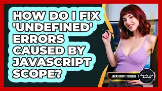 How Do I Fix undefined Errors Caused By JavaScript Scope - JavaScript Toolkit
