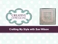 Crafting My Style With Sue Wilson - Four Square Frame For Creative Expressions