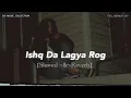 Download Lagu ISHQ DA LAGYA ROG || {Slowed \u0026 Reverb} || SID_MUSIC_COLLECTION