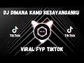 Download Lagu DJ DIMANA KAMU KESAYANGAN AKU||VIRAL TIKTOK||FULL BASS