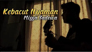 Download Kebacut Nyaman - Migga Sadewa || Uwes tak cubo kanggo ngelalekno (Cover panjiahriff) MP3