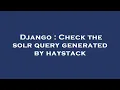 Django Check the solr query generated by haystack