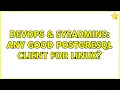 DevOps SysAdmins Any good PostgreSQL client for linux 8 Solutions