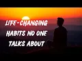 Habits That Quietly Change Lives The Daily Shifts That Make the Biggest Difference
