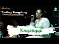 Download Lagu KEGANGGU // COVER TARLING TENGDUNG // BUNDA MUMUN GROUP