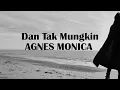 Agnes Monica -Dan Tak Mungkin - Samudra Lirik