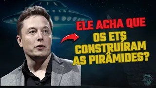 ELON MUSK ACHA QUE OS ETs CONSTRUÍRAM AS PIRÂMIDES?