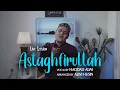 Download Lagu Haddad Alwi - Astaghfirullah Robbal Baroya ( Live Session )