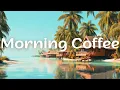 Download Lagu Morning Coffee ☕  | Deep Chill House \u0026 Tropical Vibes Music for a Positive Day 🌞