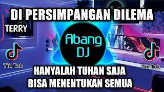 dj di persimpangan dilema hanyalah tuhan saja bisa menentukan semua remix viral tiktok terbaru 2021
