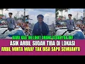 Asik Arbil Sudah Tiba di Lokasi, Arbil Minta Maaf Tidak Bisa Sapa Semuanya!