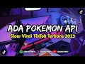 Download Lagu DJ Ada Pokemon Api Slow Viral Tiktok Terbaru 2023