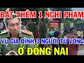 Download Lagu **THÊM 1 NGHI CAN VỤ GIA ĐÌNH 3 NGƯỜI TỬ VONG Ở ĐỒNG NAI**