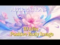 10-Minute Morning Affirmations for Positive Body Image Start Your Day with Self-Love Confidence