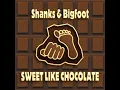 Sweet Like Chocolate (Shanks & Bigfoot Original Mix)