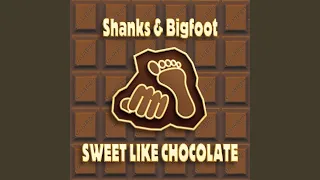 Sweet Like Chocolate (Shanks \u0026 Bigfoot Original Mix)