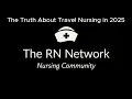 The Truth About Travel Nursing in 2025 What Agencies Won t Tell You