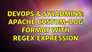 DevOps SysAdmins apache custom-log format with regex expression
