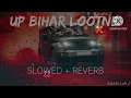 Up Bihar Lootne (SLOWED+REVERB) #Music 🎶 #all #bhojpuri 