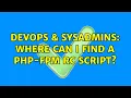 DevOps SysAdmins Where can I find a PHP-FPM RC script
