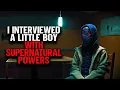 Download Lagu I Interviewed A Little Boy With Supernatural Powers.
